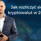 Jak rozliczyć się z kryptowalut w 2022?