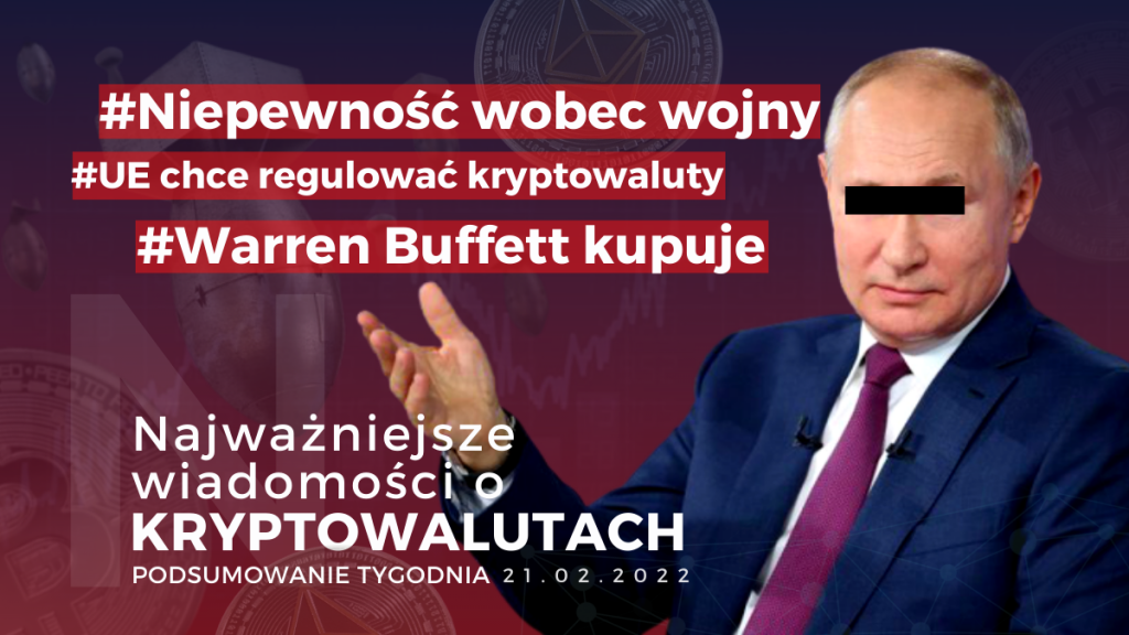 Niepewność wobec wojny, EU otwarta na krypto, Buffett kupuje