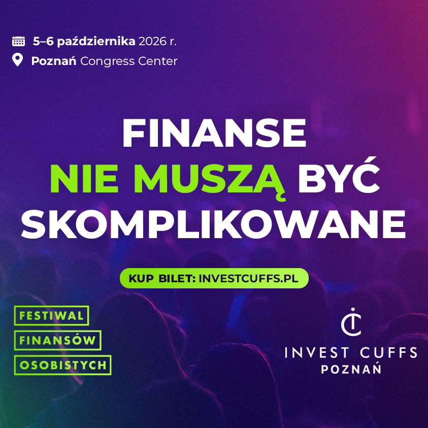 Invest Cuffs Poznań 2026, Festiwal Finansów Osobistych, 5 i 6 października w Poznań Congress Center. Hasło: „Finanse nie muszą być skomplikowane”.